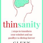 A picture of the Thinsanity by Glenn Mackintosh book cover. It features the side profile of a head in red ink, with the brain drawn inside, filled with diet words like paleo, weight, and body image. The text says Thinsanity in red and blue-green. The sub-heading say in red text, 7 steps to transform your mindset and say goodbye to dieting forever. Below, it says the author, Glenn Mackintosh, psychologist, in black text. The background is white.