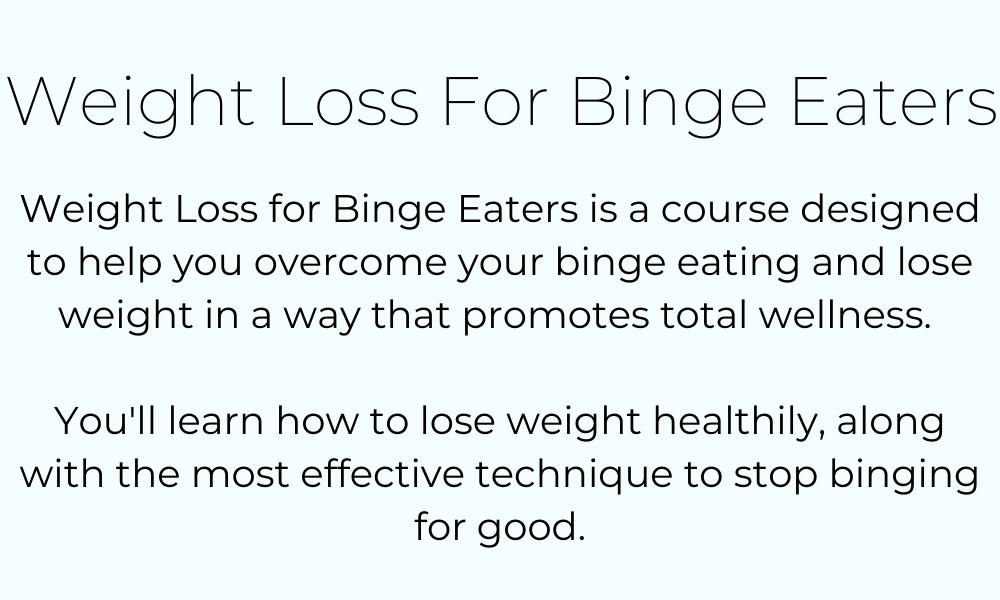 The photo contains the text description for the Weight Loss For Binge Eaters course. It says, "Weight Loss for Binge Eaters is a course designed to help you overcome your binge eating and lose weight in a way that promotes total wellness. You'll learn the basics of long-term weight loss, along with the most effective technique to stop binging for good.​"